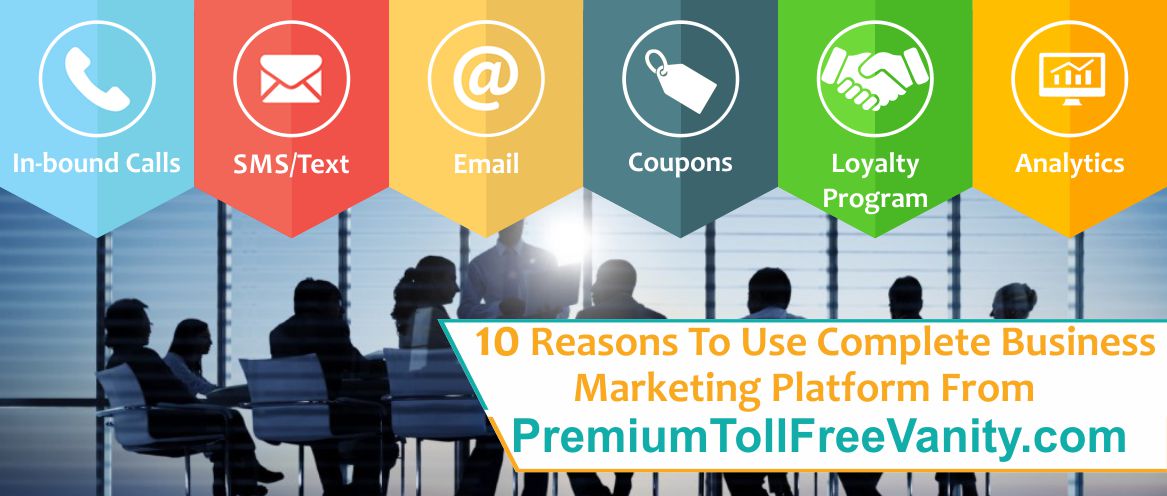 Complete Business Marketing Platform from PremiumTollFreeVanity.com, SMS/Text and Email Marketing